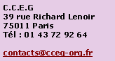 Zone de Texte: C.C.E.G39 rue Richard Lenoir75011 ParisTl : 01 43 72 92 64contacts@cceg-org.fr